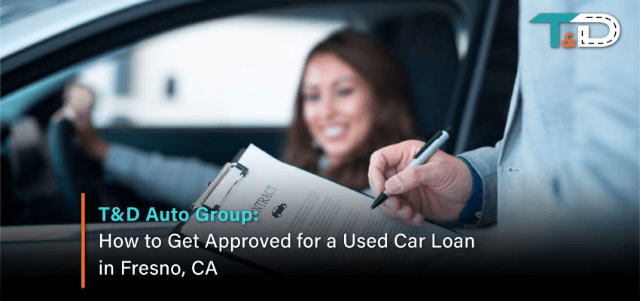 How to Get Approved for a Used Car Loan in Fresno, CA