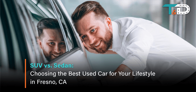SUV vs. Sedan: Choosing the Best Used Car for Your Lifestyle in Fresno, CA