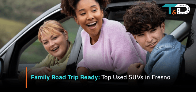 Family Road Trip Ready: Top Used SUVs in Fresno