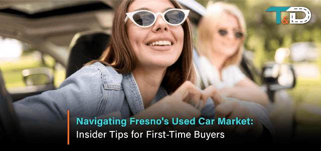 Navigating Fresnos Used Car Market: Insider Tips for First Time Buyers