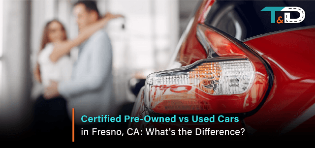 Certified Pre-Owned vs Used Cars in Fresno, CA: What's the Difference