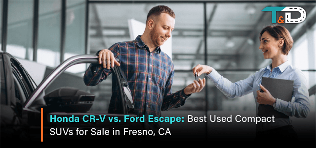 Honda CR-V vs. Ford Escape: Best Used Compact SUVs for Sale in Fresno, CA