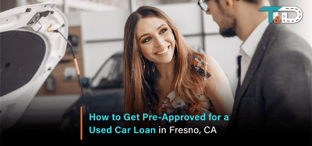How to Get Pre-Approved for a Used Car Loan in Fresno, CA