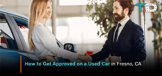 How to Get Approved on a Used Car in Fresno, CA