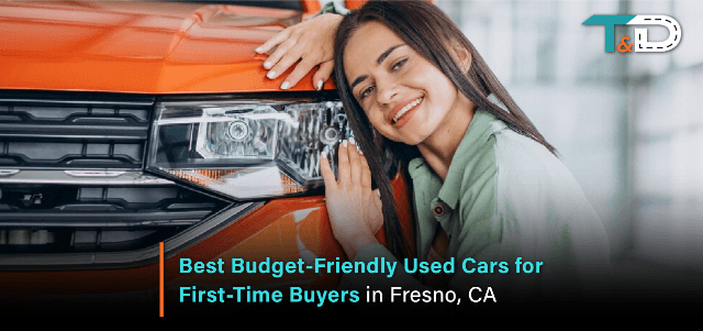Best Budget-Friendly Used Cars for First-Time Buyers in Fresno, CA